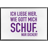 Magnet mit Spruch ich liege hier, wie Gott mich schuf,...